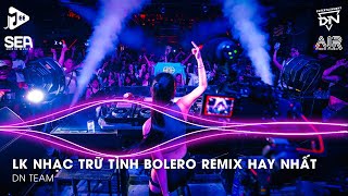 Bolero Remix 2025 - LK Nhạc Trữ Tình Bolero Remix TikTok Hay Nhất 2025 - Nhạc Bolero Trữ Tình Remix