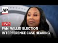 LIVE: Georgia judge considers removal of Fani Willis from Trump election interference case