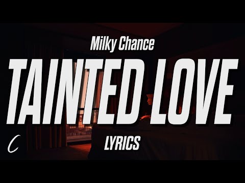 Milky Chance - Tainted Love (Lyrics)