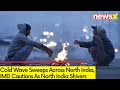 Cold Wave Sweeps Across North India |IMD Cautions As North India Shivers | NewsX