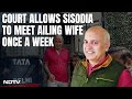 Jailed Manish Sisodia Gets Court Permission To Meet Ailing Wife Once A Week