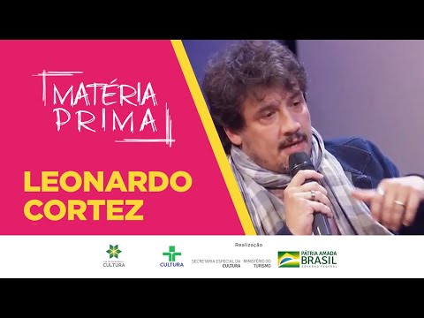 Matéria Prima | Leonardo Cortez