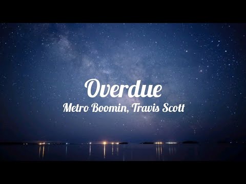 metro boomin - overdue (feat. travis scott) (lyrics)