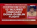 Qatar Airways Turbulence | 12 Injured After Turbulence Hits Qatar Airways Doha-Dublin Flight  - 02:42 min - News - Video