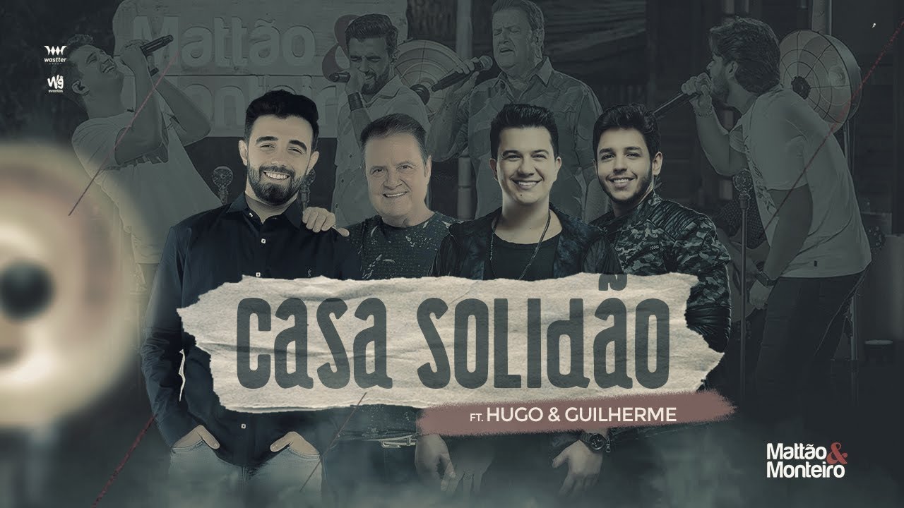 Mattão e Monteiro – Casa solidão (Part. Hugo e Guilherme)