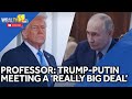 Trump-Putin meeting a really big deal, professor says