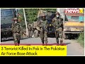 3 Terrorist Killed In Pak | Pak Air Force Base Attack | NewsX