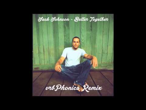 Jack Johnson - Better Together (vrbPhonics Remix)