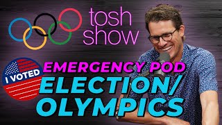 Election/Olympics Edition - Emergency Pod | Tosh Show