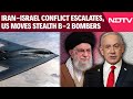Iran Israel News | Iran-Israel Conflict Escalates, US Moves Stealth B-2 Bombers