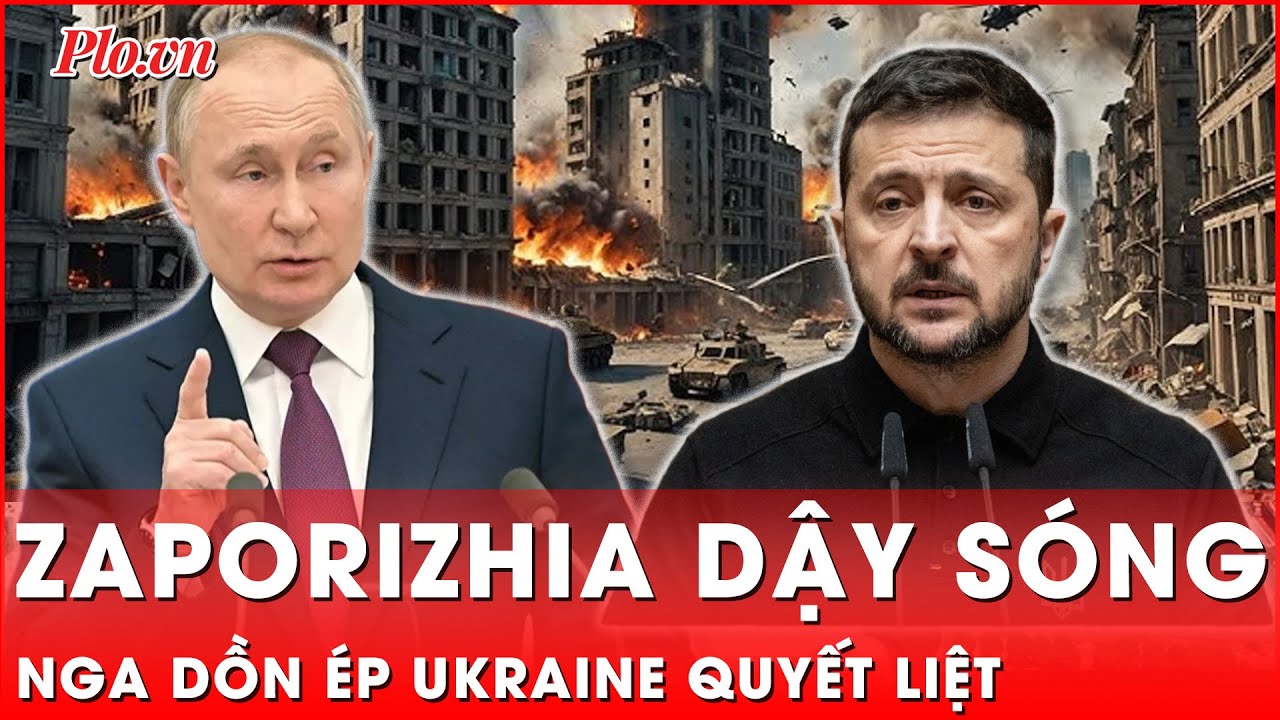 Tin nóng quốc tế: Nga dồn ép không còn đường lui, Ukraine chật vật rút khỏi Zaporizhia
