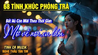 68 Tình Khúc Phòng Trà Tuyển Chọn HAY NHẤT THÁNG 4/2025 ➤ LK Nhạc Vàng Xưa Bất Hủ NGHE BUỒN BẤT TẬN