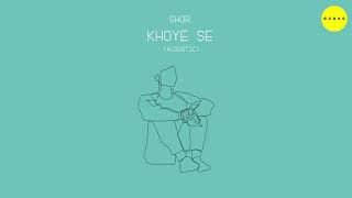 Khoye Se (Acoustic) – Shor Video HD