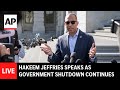LIVE: Hakeem Jeffries speaks as government shutdown continues