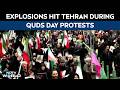 Tehran Attack | Explosions Hit Tehran During Quds Day Protests After Israel Warning