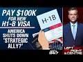 H1B Visa News | Pay $100K For New H1-B Visa: America Shuts Down Strategic Ally?