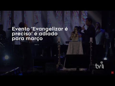 Vídeo: Evento 'Evangelizar é preciso' é adiado para março de 2024