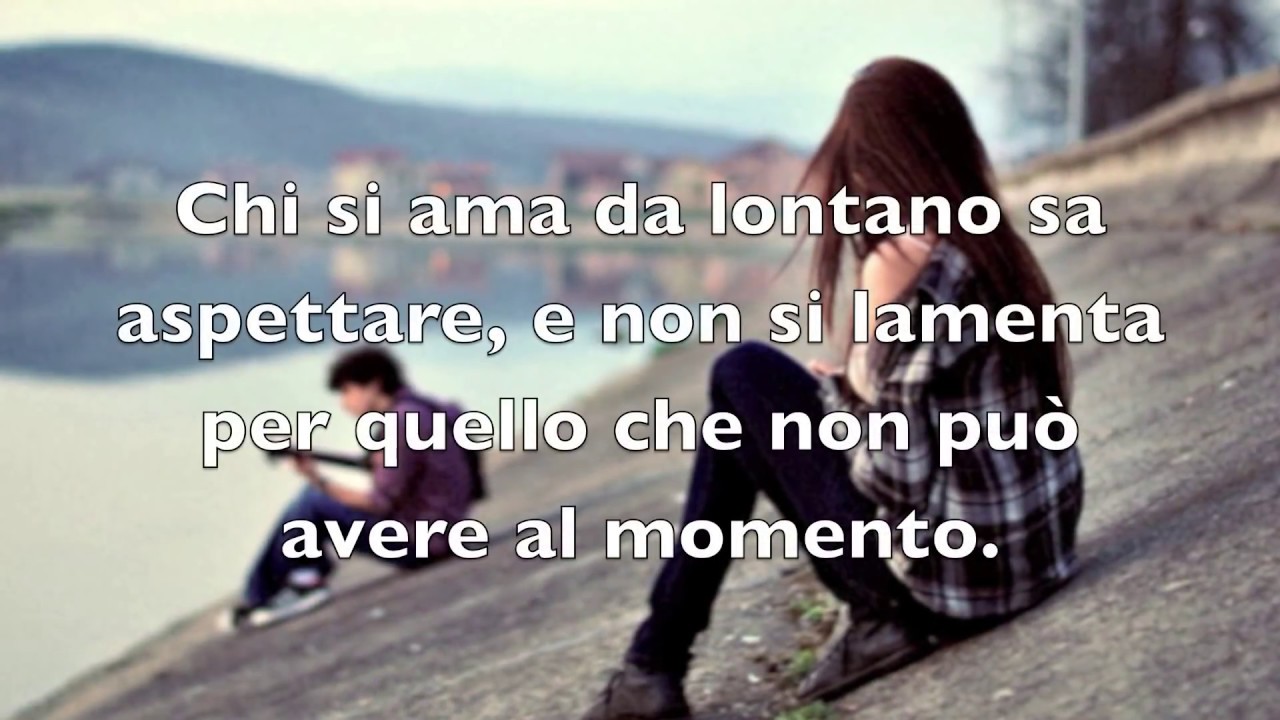 Frasi Sulla Lontananza Dalla Propria Terra Amarsi a Distanza - YouTube