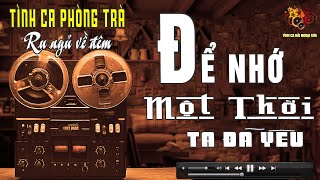 20 Tình Khúc Phòng Trà Hải Ngoại Nghe Ngây Dại Con Tim ➤ Tình Ca Nhạc Xưa Bất Hủ Nghe Cực Êm Tai