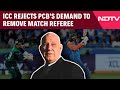 India Pakistan Match | ICC Rejects PCBs Demand To Remove Match Referee Amid Handshake Row