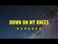 Down On My Knees Karaoke