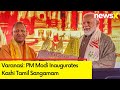 PM Modi Inaugurates Kashi Tamil Sangamam | PM In Varanasi (Part 2) | NewsX