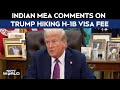 Trump H1B Visa | Likely To Have Humanitarian Consequences: India On Trump Hiking H-1B Visa Fee
