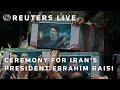 LIVE: Foreign dignitaries attend ceremony for Irans President Ebrahim Raisi