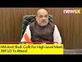 HM Amit Shah Calls For High-Level Meet | J&K LG To Attend  The Meet | NewsX