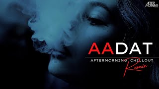 Aadat Mashup Remix 2022 Aftermorning