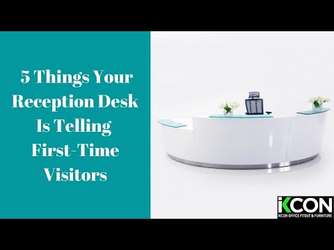 5 Things: Your Reception Desk Is Telling First-Time Visitors ...