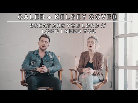 Worship Medley - Great Are You Lord / Lord I Need You | Caleb + Kelsey Mashup