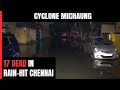 Cyclone Michaung: 17 Dead In Chennai As Heavy Rain Submerges City
