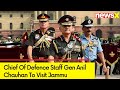 Chief Of Defence Staff Gen Anil Chauhan To Visit Jammu | Gen To Review Preparedness Of Forces |NewsX