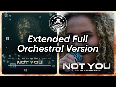 Alan Walker & Emma Steinbakken - Not You (Extended Full Orchestral Version)