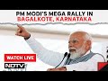 PM Modi Karnataka Rally Live | PM Modi Addresses The Public In Bagalkote, Karnataka | NDTV 24x7