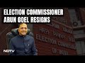 Election Commissioner Arun Goel Resigns Ahead Of Lok Sabha Polls | NDTV 24x7