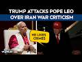 Trump Iran News | Not A Big Fan Of Pope Leo: Trumps Jab After His Criticism Of Iran War