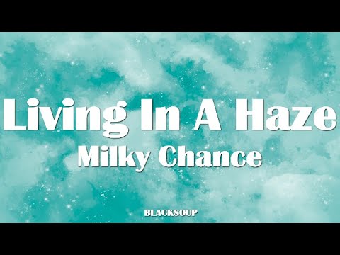 Milky Chance - Living In A Haze (Lyrics)