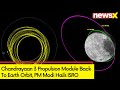 Chandrayaan 3 Propulsion Module Back To Earths Orbit | PM Modi Hails ISRO | NewsX