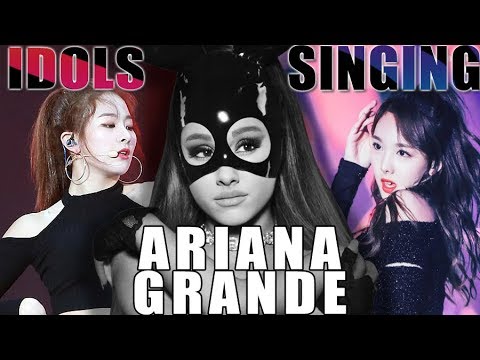 KPOP IDOLS SINGING ARIANA GRANDE SONGS AND DANCE'S COVERS