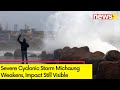 Severe Cyclonic Storm Michaung Weakens | Cyclone Hits AP Coast | NewsX