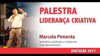 Liderança Criativa - Palestra de Marcelo Pimenta no Digitalks 2017