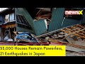 33,000 Houses Remain Powerless | 21 Earthquakes in Japan | NewsX
