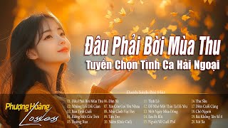 Đâu Phải Bởi Mùa Thu - Tình Khúc Nhẹ Nhàng Cho Quán Cafe | Tình Ca Hải Ngoại CHẠM ĐÁY CẢM XÚC