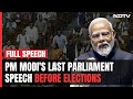 PM Modi In Lok Sabha | PM Sets Poll Agenda, Attacks Opposition In Parliament Speech Before Elections