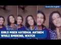 Kolkata: Girls mock national anthem while smoking cigarette; netizens demand action