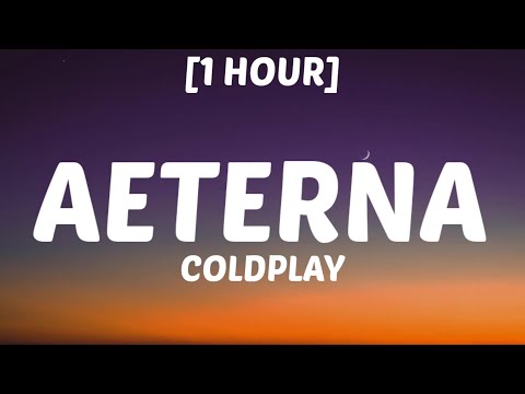 Coldplay - AETERNA [1 HOUR/Lyrics]