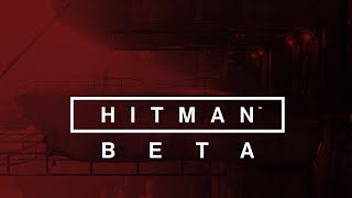 HITMAN - Beta Launch Trailer