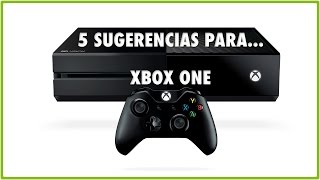 5 SUGERENCIAS PARA…. Xbox One / Microsoft